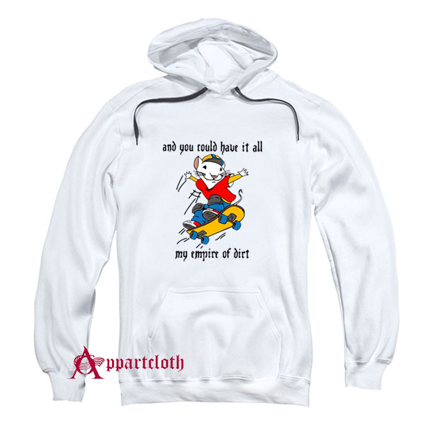 Stuart Little 2 And You Could Have It All My Empire of Dirt Hoodie