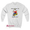 Stuart Little 2 And You Could Have It All My Empire of Dirt Sweatshirt