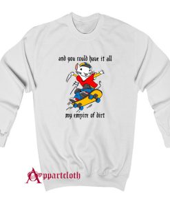 Stuart Little 2 And You Could Have It All My Empire of Dirt Sweatshirt