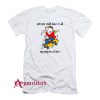 Stuart Little 2 And You Could Have It All My Empire of Dirt T-Shirt