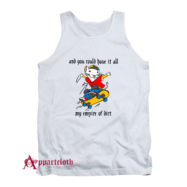 Stuart Little 2 And You Could Have It All My Empire of Dirt Tank Top
