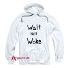 Walt Not Woke Hoodie