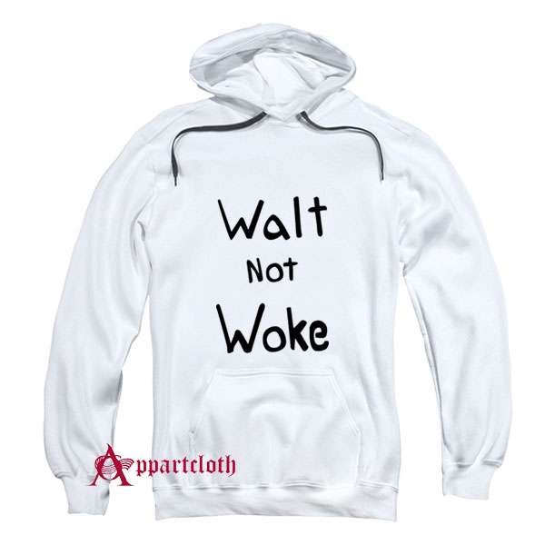 Walt Not Woke Hoodie