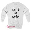 Walt Not Woke Sweatshirt