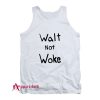 Walt Not Woke Tank Top