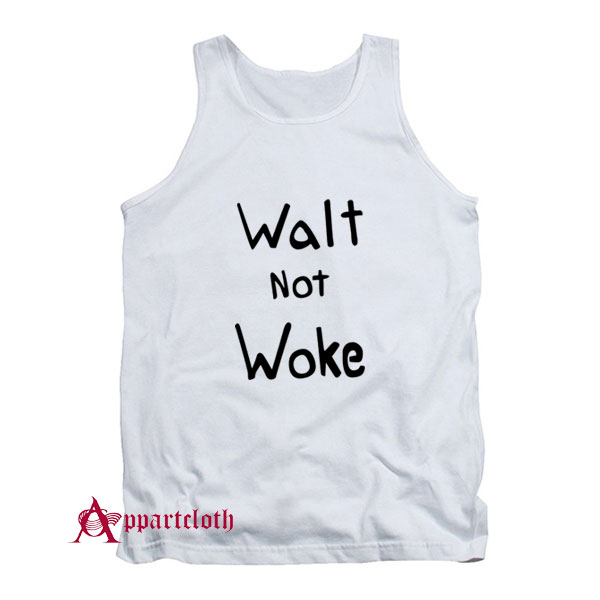 Walt Not Woke Tank Top