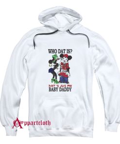 Who Dat Is Dat’s Jus My Baby Daddy Hoodie