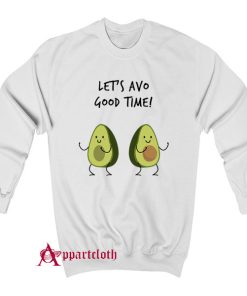 Avocado Lets Avo Good Time Sweatshirt