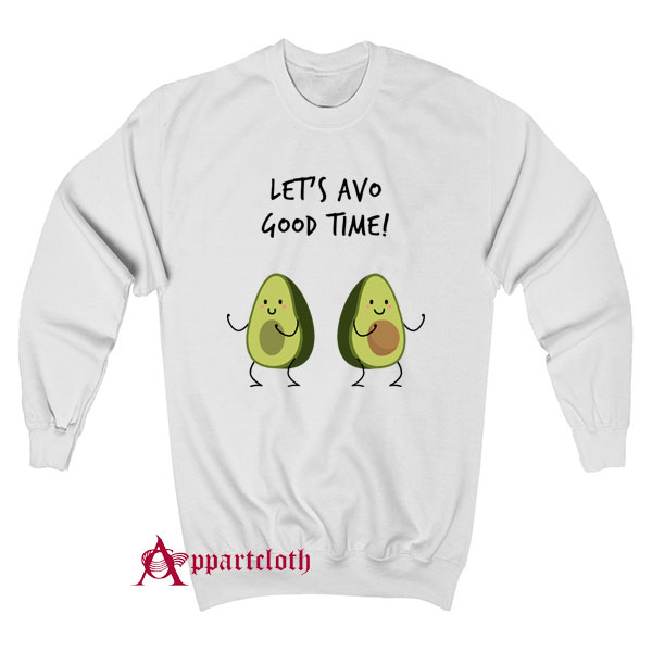 Avocado Lets Avo Good Time Sweatshirt