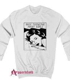 Busy Thinking About Girls Sweatshirt