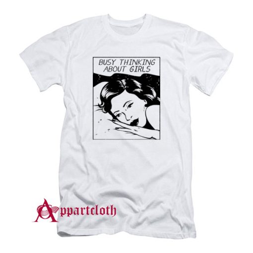Busy Thinking About Girls T-Shirt