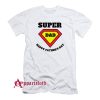Dad I Love You In Every Universe T-Shirt