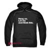 Hang on. Let me overthink this. Hoodie