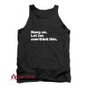 Hang on. Let me overthink this. Tank Top