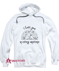 I Love You In Every Universe Hoodie