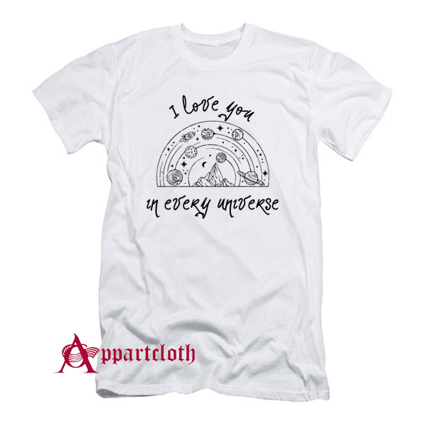 I Love You In Every Universe T-Shirt