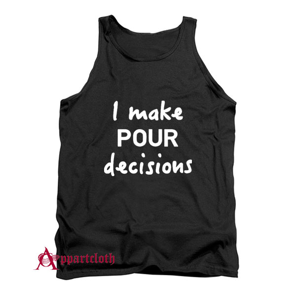 I Make Pour Decisions Tank Top