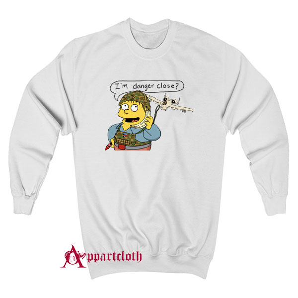 I'm Danger Close Sweatshirt