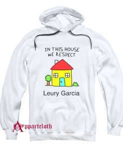 In This House We Respect Leury Garcia Hoodie