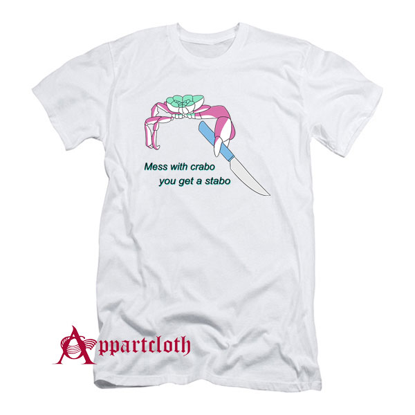 Mess With Crabo You Get Stabo T-Shirt