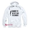 Shoot We Get Paid To Shoot Hoodie