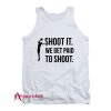 Shoot We Get Paid To Shoot Tank Top