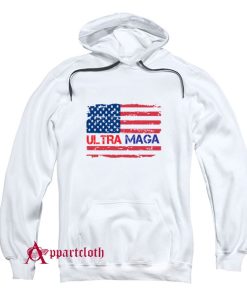 Ultra Maga And Proud Of It Hoodie
