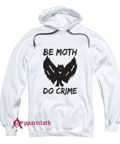 Be Moth Do Crime Hoodie