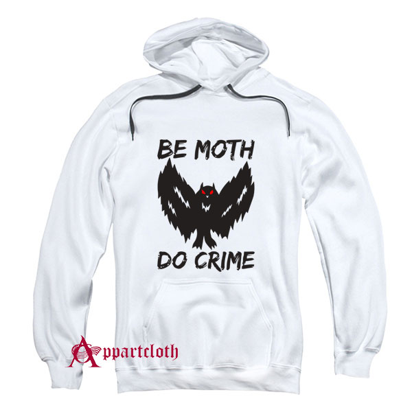 Be Moth Do Crime Hoodie
