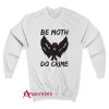 Be Moth Do Crime Sweatshirt