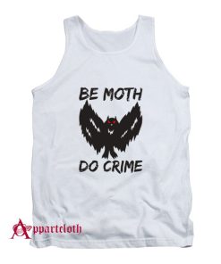 Be Moth Do Crime Tank Top