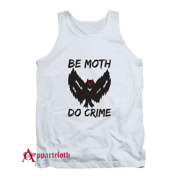 Be Moth Do Crime Tank Top