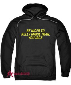 Be Nicer To Kelly Marie Tran You Jags Hoodie