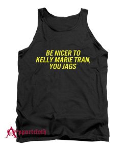 Be Nicer To Kelly Marie Tran You Jags Tank Top