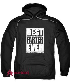 Best Farter Ever Oops I Meant Father Hoodie