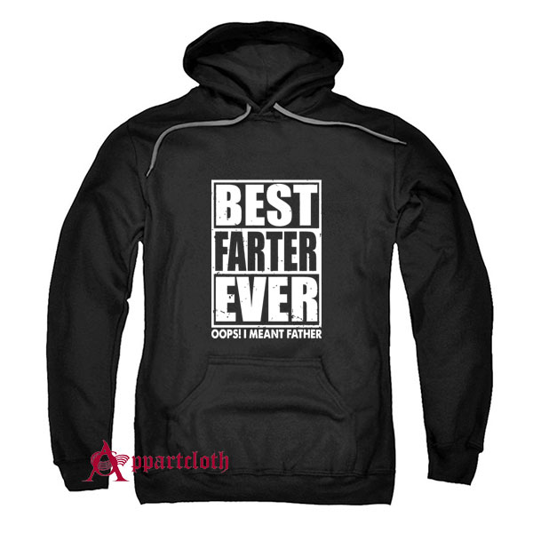 Best Farter Ever Oops I Meant Father Hoodie