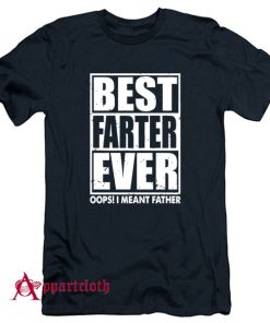 Best Farter Ever Oops I Meant Father T-Shirt