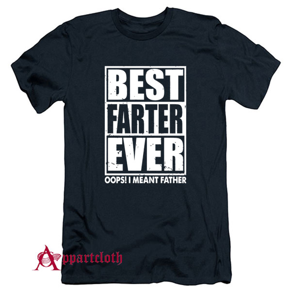Best Farter Ever Oops I Meant Father T-Shirt