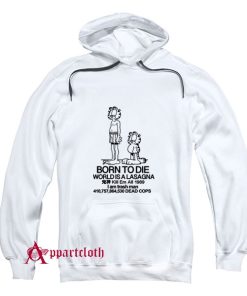 Born To Die World Is A Lasagna Hoodie