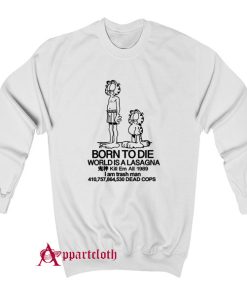 Born To Die World Is A Lasagna Sweatshirt