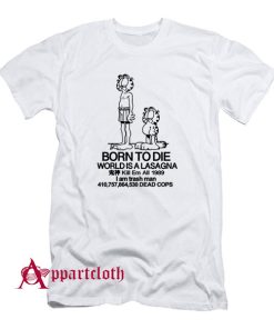 Born To Die World Is A Lasagna T-Shirt