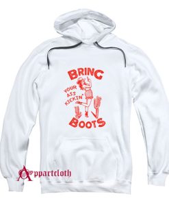 Bring Your Ass Kicking Boots Hoodie