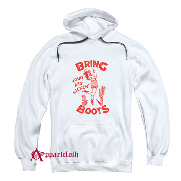 Bring Your Ass Kicking Boots Hoodie