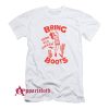Bring Your Ass Kicking Boots T-Shirt
