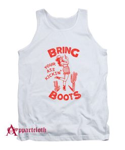 Bring Your Ass Kicking Boots Tank Top