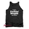 I Ain’t Fuckin’ Stupid But I Used To Tank Top