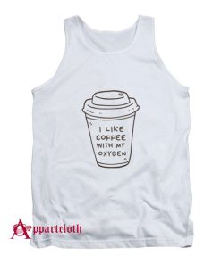 I Like Coffee With My Oxygen Tank Top