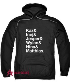 Kaz Inej Jesper Wylan Nina Matthias Hoodie