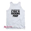 Leave Nothing But A Trail Of Fucking Poop Tank Top