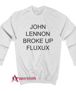 Lennon Broke Up Fluxus Sweatshirt